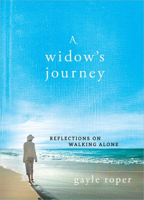 A Widow's Journey: Reflections on Walking Alone -- Gayle Roper, Hardcover