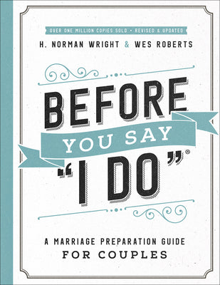 Cover Image for Before You Say I Do: A Marriage Preparation Guide for Couples -- H. Norman Wright, Paperback