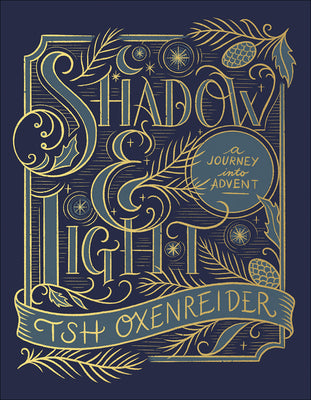 Cover Image for Shadow and Light: A Journey Into Advent -- Tsh Oxenreider, Hardcover