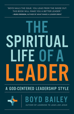 Cover Image for The Spiritual Life of a Leader: A God-Centered Leadership Style -- Boyd Bailey, Paperback
