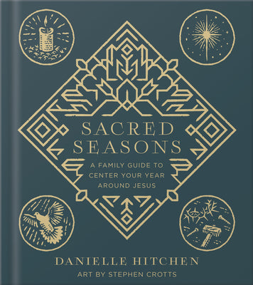 Cover Image for Sacred Seasons: A Family Guide to Center Your Year Around Jesus -- Danielle Hitchen, Hardcover