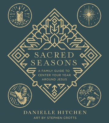 Cover Image for Sacred Seasons: A Family Guide to Center Your Year Around Jesus -- Danielle Hitchen, Hardcover