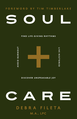 Cover Image for Soul Care: *Find Life-Giving Rhythms *Live Restored *Avoid Burnout *Discover Unspeakable Joy -- Debra Fileta, Paperback