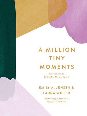 Cover Image for A Million Tiny Moments: Reflections to Refresh a Mom's Spirit -- Emily A. Jensen, Hardcover