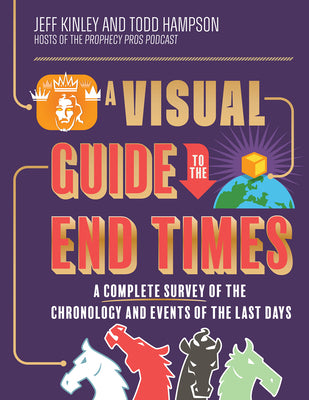 Cover Image for A Visual Guide to the End Times: A Complete Survey of the Chronology and Events of the Last Days -- Jeff Kinley, Hardcover