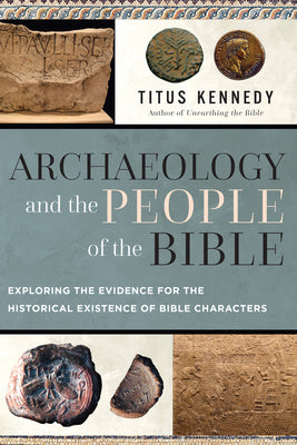 Cover Image for Archaeology and the People of the Bible: Exploring the Evidence for the Historical Existence of Bible Characters -- Titus Kennedy, Paperback