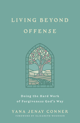 Cover Image for Living Beyond Offense: Doing the Hard Work of Forgiveness God's Way -- Yana Jenay Conner, Paperback