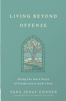 Cover Image for Living Beyond Offense: Doing the Hard Work of Forgiveness God's Way -- Yana Jenay Conner, Paperback