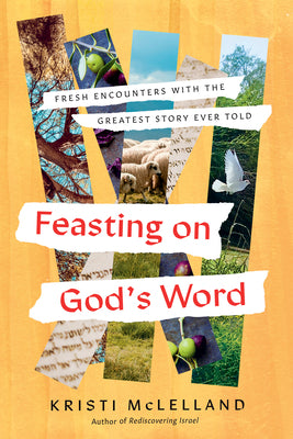 Cover Image for Feasting on God's Word: Fresh Encounters with the Greatest Story Ever Told -- Kristi McLelland, Hardcover