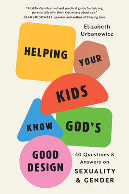 Cover Image for Helping Your Kids Know God's Good Design: 40 Questions and Answers on Sexuality and Gender -- Elizabeth Urbanowicz, Paperback