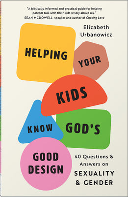 Cover Image for Helping Your Kids Know God's Good Design: 40 Questions and Answers on Sexuality and Gender -- Elizabeth Urbanowicz, Paperback