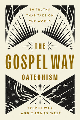 Cover Image for The Gospel Way Catechism: 50 Truths That Take on the World -- Trevin Wax, Paperback