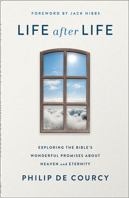 Cover Image for Life After Life: Exploring the Bible's Wonderful Promises about Heaven and Eternity -- Philip de Courcy, Paperback