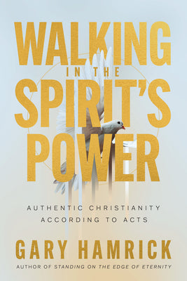 Cover Image for Walking in the Spirit's Power: Authentic Christianity According to Acts -- Gary Hamrick, Paperback