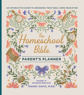 Cover Image for The Homeschool Bible Parent's Planner: An Interactive Guide to Designing Your Ideal Home Education -- Mandy Davis, Hardcover