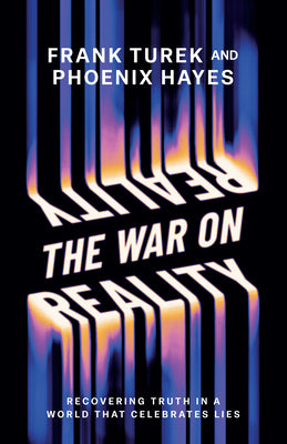 The War on Reality: Recovering Truth in a World That Celebrates Lies -- Frank Turek, Paperback