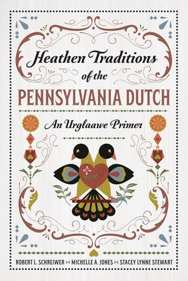 Heathen Traditions of the Pennsylvania Dutch: An Urglaawe Primer -- Robert L. Schreiwer, Paperback