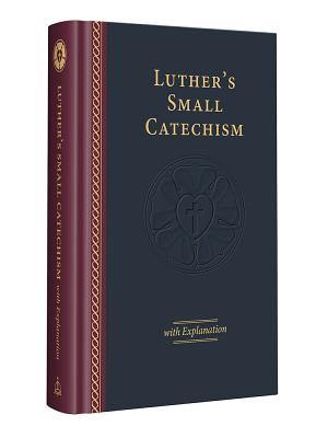 Cover Image for Luther's Small Catechism with Explanation - 2017 Edition -- Martin Luther, Hardcover