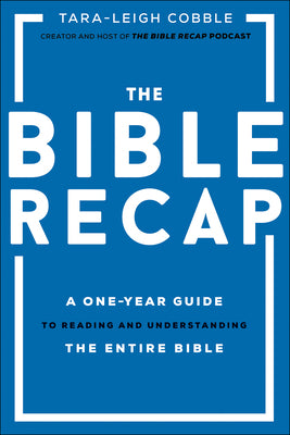 Cover Image for The Bible Recap: A One-Year Guide to Reading and Understanding the Entire Bible -- Tara-Leigh Cobble, Hardcover