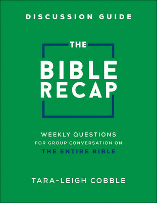 Cover Image for The Bible Recap Discussion Guide: Weekly Questions for Group Conversation on the Entire Bible -- Tara-Leigh Cobble, Paperback