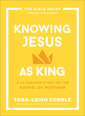 Cover Image for Knowing Jesus as King: A 10-Session Study on the Gospel of Matthew -- Tara-Leigh Cobble, Paperback