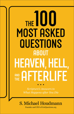 Cover Image for The 100 Most Asked Questions about Heaven, Hell, and the Afterlife: Scripture's Answers to What Happens After You Die -- S. Michael Houdmann, Paperback