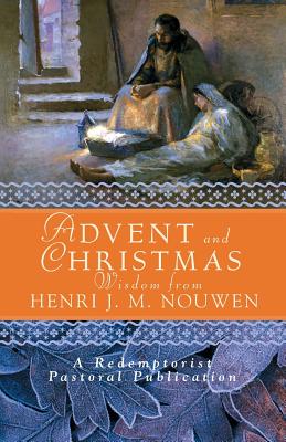 Cover Image for Advent and Christmas Wisdom from Henri J. M. Nouwen: Daily Scripture and Prayers Together with Nouwen's Own Words -- A. Redemptorist Pastoral Publication, Paperback