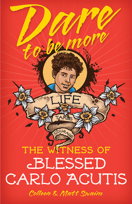 Cover Image for Dare to Be More: The Witness of Saint Carlo Acutis -- Colleen Swaim, Paperback
