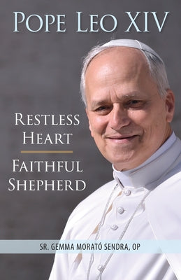 Cover Image for Pope Leo XIV: Restless Heart, Faithful Shepherd -- Gemma Morató Sendra, Paperback