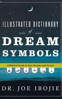 Cover Image for Illustrated Dictionary of Dream Symbols: A Biblical Guide to Your Dreams and Visions -- Joe Ibojie, Hardcover
