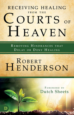 Cover Image for Receiving Healing from the Courts of Heaven: Removing Hindrances that Delay or Deny Healing -- Robert Henderson, Paperback