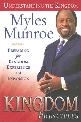 Cover Image for Kingdom Principles: Preparing for Kingdom Experience and Expansion -- Myles Munroe, Hardcover