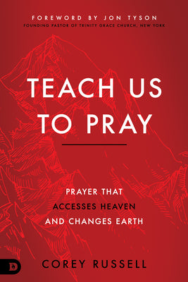 Cover Image for Teach Us to Pray: Prayer That Accesses Heaven and Changes Earth -- Corey Russell, Paperback