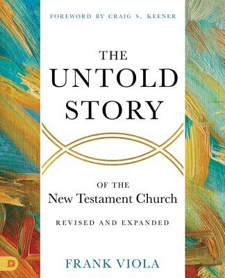 Cover Image for The Untold Story of the New Testament Church [Revised and Expanded] -- Frank Viola, Paperback