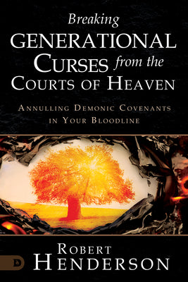 Cover Image for Breaking Generational Curses from the Courts of Heaven: Annulling Demonic Covenants in Your Bloodline -- Robert Henderson, Paperback
