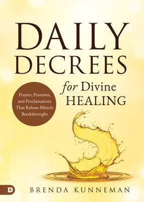 Cover Image for Daily Decrees for Divine Healing: Prayers, Promises, and Proclamations That Release Miracle Breakthroughs -- Brenda Kunneman, Paperback