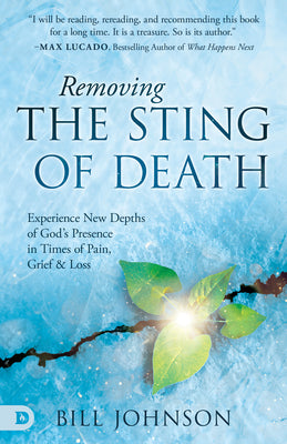 Cover Image for Removing the Sting of Death: Experience New Depths of God's Presence in Times of Pain, Grief, and Loss -- Bill Johnson, Paperback