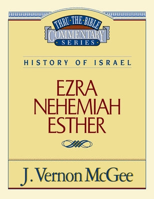 Cover Image for Thru the Bible Vol. 15: History of Israel (Ezra/Nehemiah/Esther): 15 -- J. Vernon McGee, Paperback