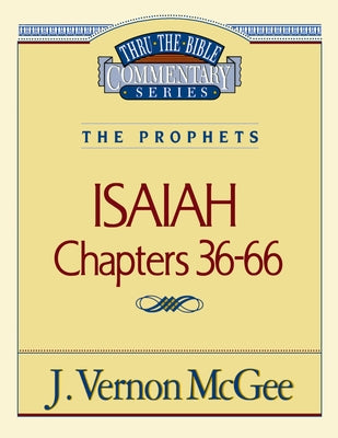 Cover Image for Thru the Bible Vol. 23: The Prophets (Isaiah 36-66): 23 -- J. Vernon McGee, Paperback