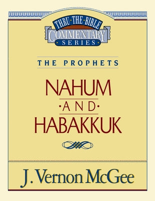 Thru the Bible Vol. 30: The Prophets (Nahum/Habakkuk): 30 -- J. Vernon McGee, Paperback