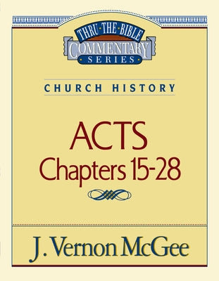 Thru the Bible Vol. 41: Church History (Acts 15-28): 41 -- J. Vernon McGee, Paperback