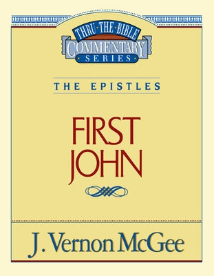 Thru the Bible Vol. 56: The Epistles (1 John): 56 -- J. Vernon McGee, Paperback