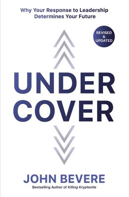 Cover Image for Under Cover: Why Your Response to Leadership Determines Your Future -- John Bevere, Paperback