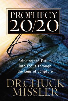 Cover Image for Prophecy 20/20: Bringing the Future Into Focus Through the Lens of Scripture -- Chuck Missler, Paperback