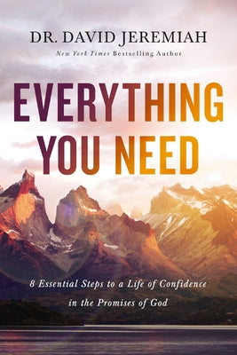 Cover Image for Everything You Need: 8 Essential Steps to a Life of Confidence in the Promises of God -- David Jeremiah, Paperback