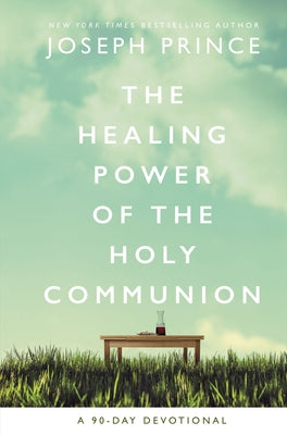 Cover Image for The Healing Power of the Holy Communion: A 90-Day Devotional -- Joseph Prince, Hardcover