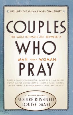 Cover Image for Couples Who Pray: The Most Intimate ACT Between a Man and a Woman -- Squire Rushnell, Paperback