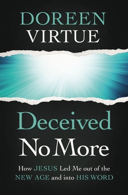 Cover Image for Deceived No More: How Jesus Led Me Out of the New Age and Into His Word -- Doreen Virtue, Paperback