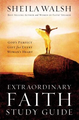 Cover Image for Extraordinary Faith Study Guide: God's Perfect Gift for Every Woman's Heart -- Sheila Walsh, Paperback