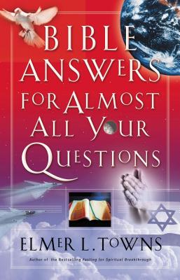 Cover Image for Bible Answers for Almost All Your Questions -- Elmer Towns, Paperback